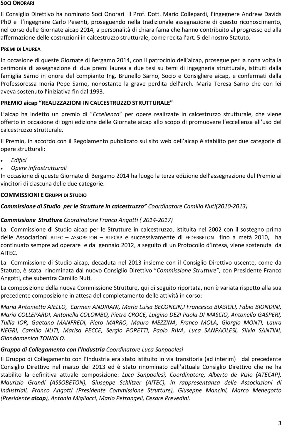 di chiara fama che hanno contribuito al progresso ed alla affermazione delle costruzioni in calcestruzzo strutturale, come recita l art. 5 del nostro Statuto.