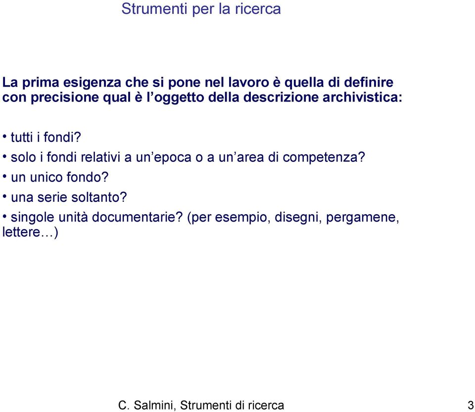 solo i fondi relativi a un epoca o a un area di competenza? un unico fondo?