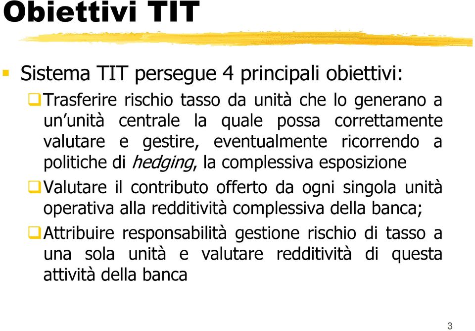 complessiva esposizione Valutare il contributo offerto da ogni singola unità operativa alla redditività complessiva