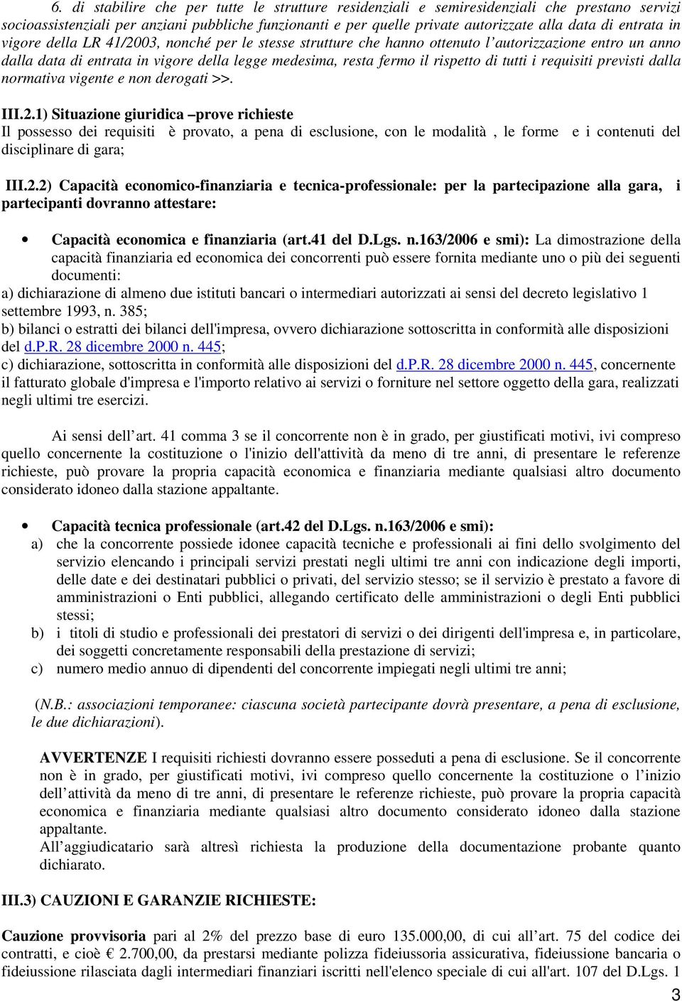 tutti i requisiti previsti dalla normativa vigente e non derogati >>. III.2.