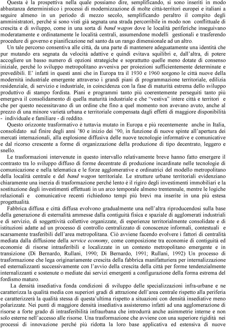 di sviluppo, come in una sorta di band wagon dove le località periferiche inseguivano moderatamente e ordinatamente le località centrali, assumendone modelli gestionali e trasferendo procedure di