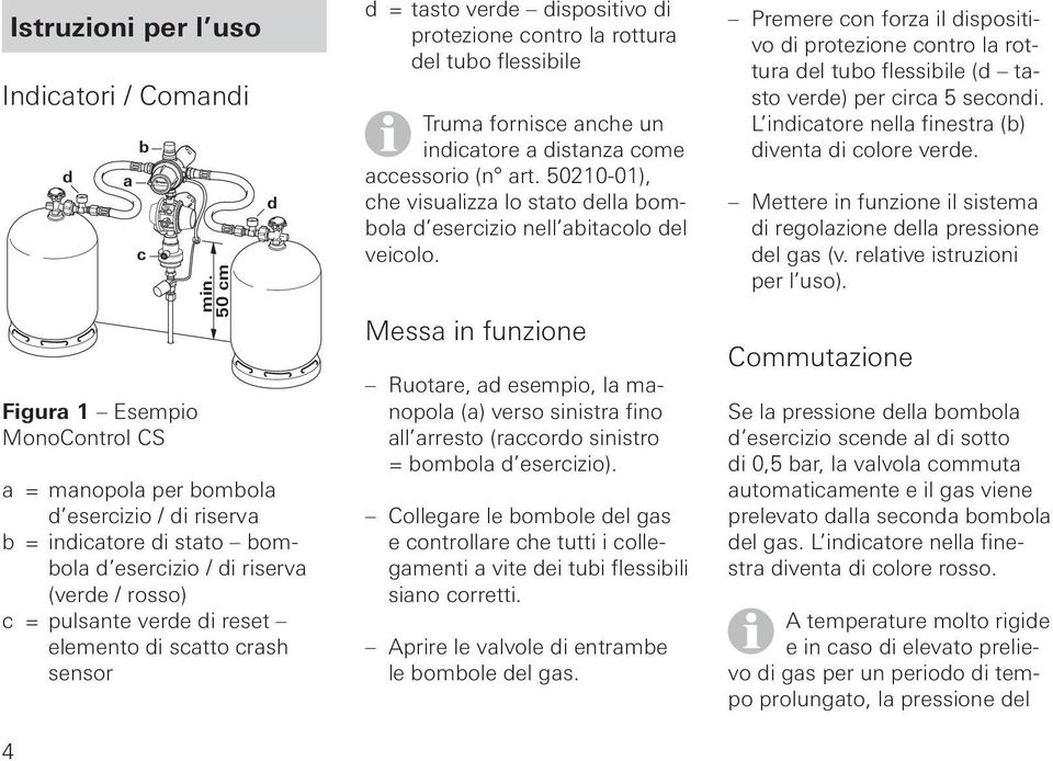 50210-01), d che visualizza lo stato della bombola d esercizio nell abitacolo del c veicolo. Figura 1 Esempio MonoControl CS 4 min.