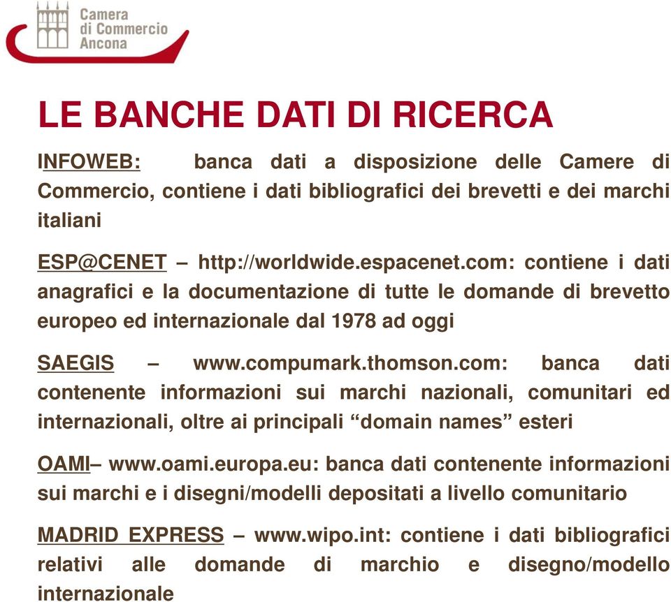 com: banca dati contenente informazioni sui marchi nazionali, comunitari ed internazionali, oltre ai principali domain names esteri OAMI www.oami.europa.