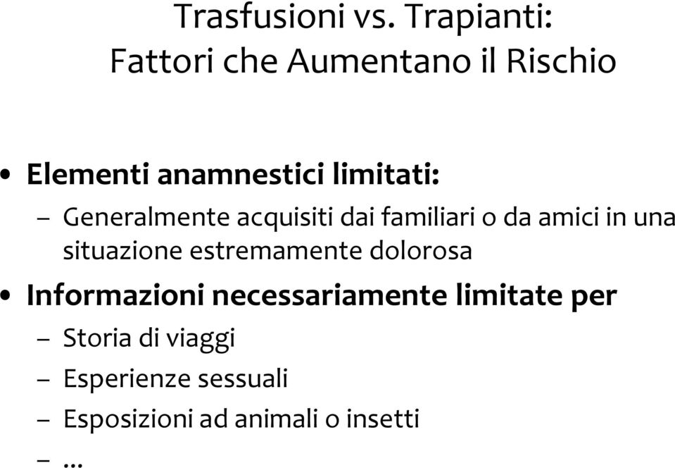 limitati: Generalmente acquisiti dai familiari o da amici in una