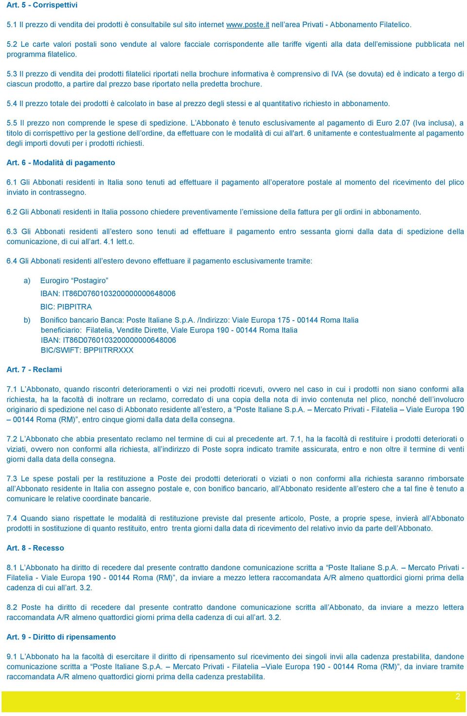 nella predetta brochure. 5.4 Il prezzo totale dei prodotti è calcolato in base al prezzo degli stessi e al quantitativo richiesto in abbonamento. 5.5 Il prezzo non comprende le spese di spedizione.