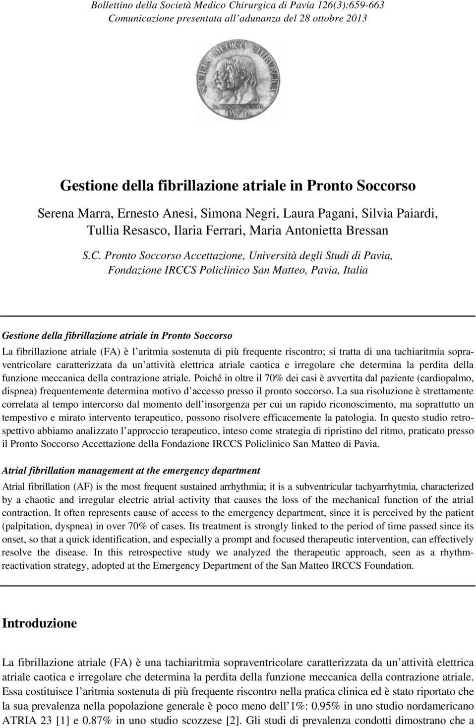 Pronto Soccorso Accettazione, Università degli Studi di Pavia, Fondazione IRCCS Policlinico San Matteo, Pavia, Italia Gestione della fibrillazione atriale in Pronto Soccorso La fibrillazione atriale