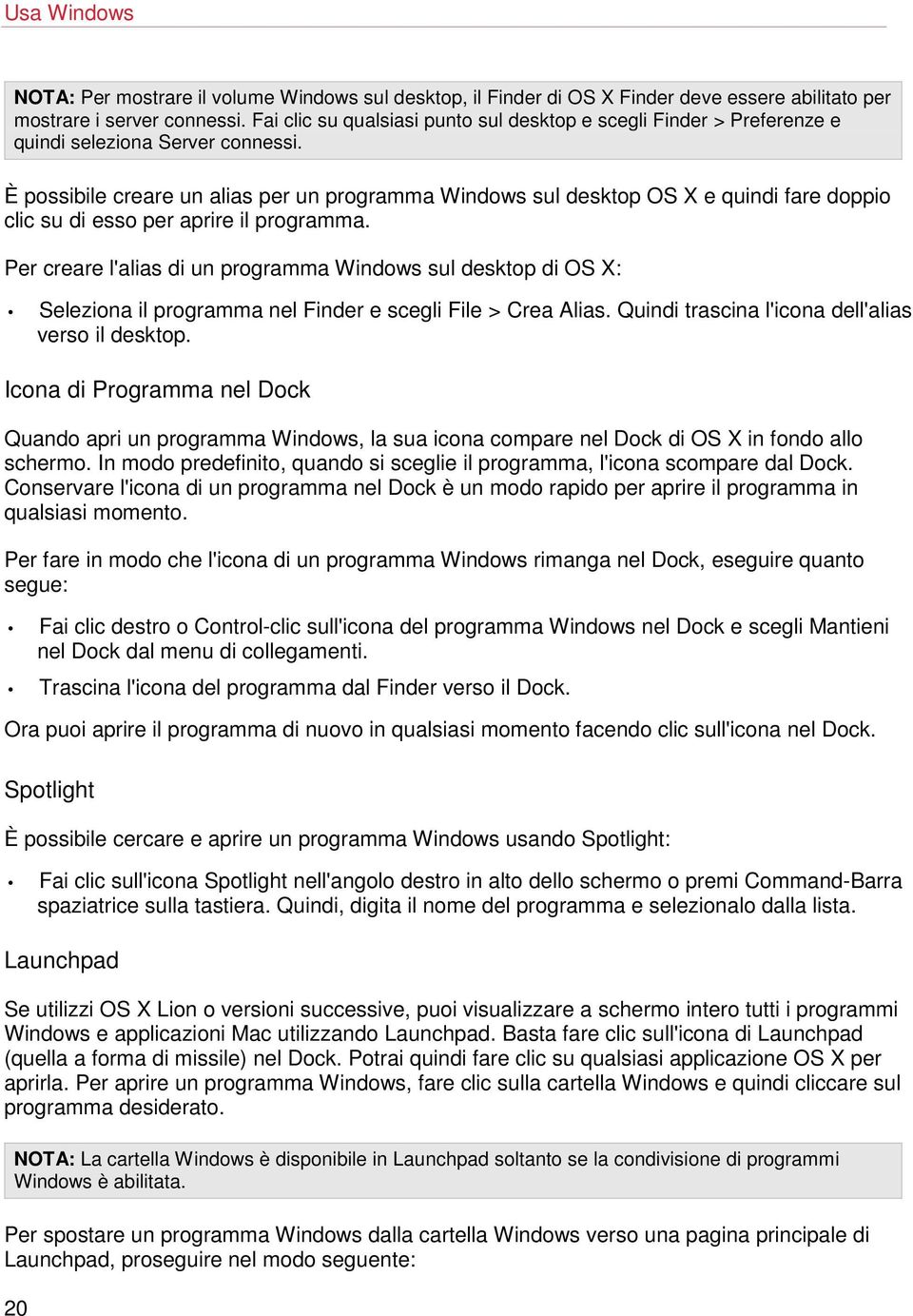 È possibile creare un alias per un programma Windows sul desktop OS X e quindi fare doppio clic su di esso per aprire il programma.