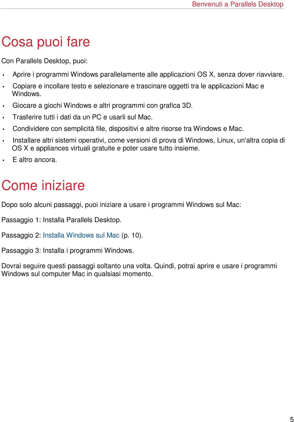 Trasferire tutti i dati da un PC e usarli sul Mac. Condividere con semplicità file, dispositivi e altre risorse tra Windows e Mac.