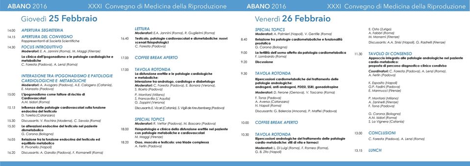 Lenzi (Roma) INTERAZIONE TRA IPOGONADISMO E PATOLOGIE CARDIOLOGICHE E METABOLICHE Moderatori: A. Avogaro (Padova), A.E. Calogero (Catania), E. Manzato (Padova) 15.