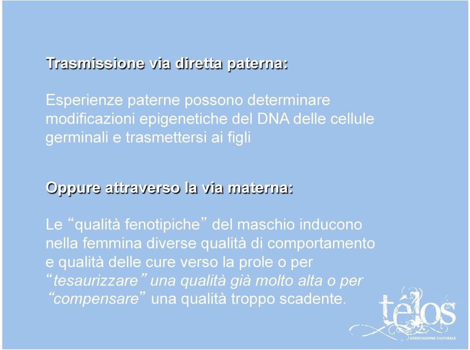 fenotipiche del maschio inducono nella femmina diverse qualità di comportamento e qualità delle cure