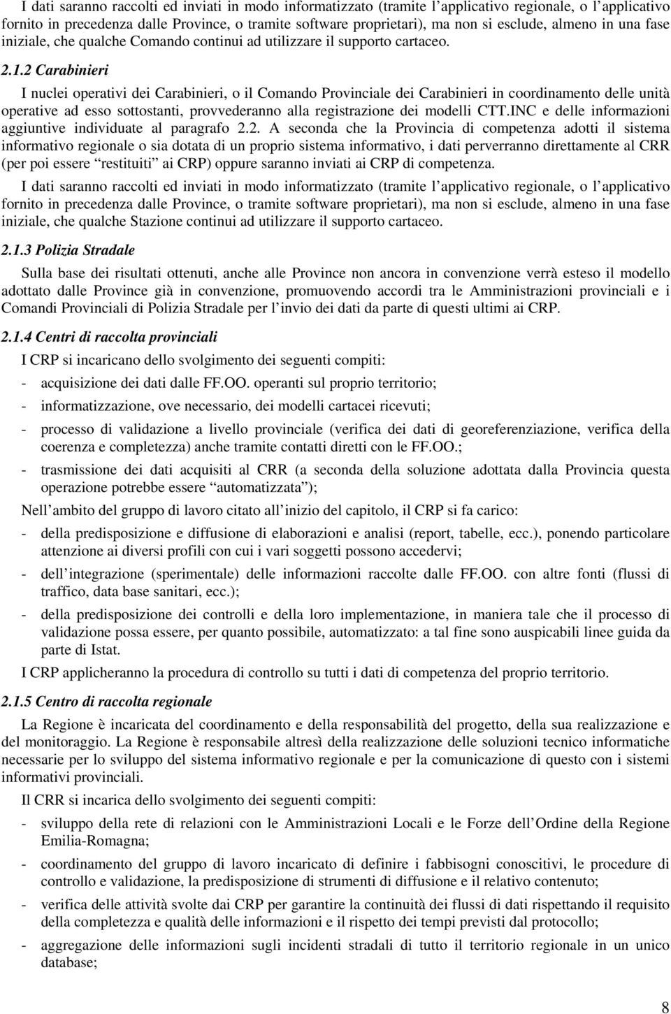 2 Carabinieri I nuclei perativi dei Carabinieri, il Cmand Prvinciale dei Carabinieri in crdinament delle unità perative ad ess sttstanti, prvvederann alla registrazine dei mdelli CTT.