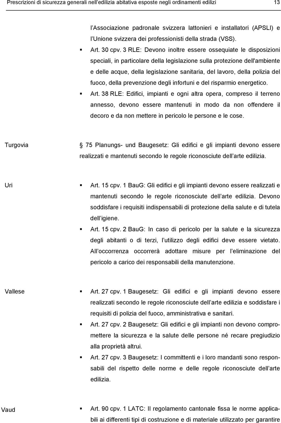 3 RLE: Devono inoltre essere ossequiate le disposizioni speciali, in particolare della legislazione sulla protezione dell'ambiente e delle acque, della legislazione sanitaria, del lavoro, della