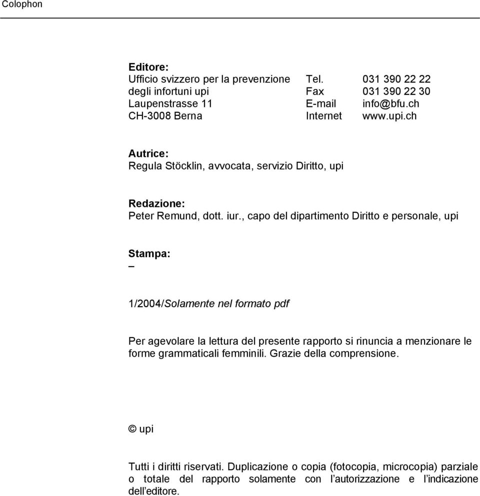 , capo del dipartimento Diritto e personale, upi Stampa: 1/2004/Solamente nel formato pdf Per agevolare la lettura del presente rapporto si rinuncia a menzionare le