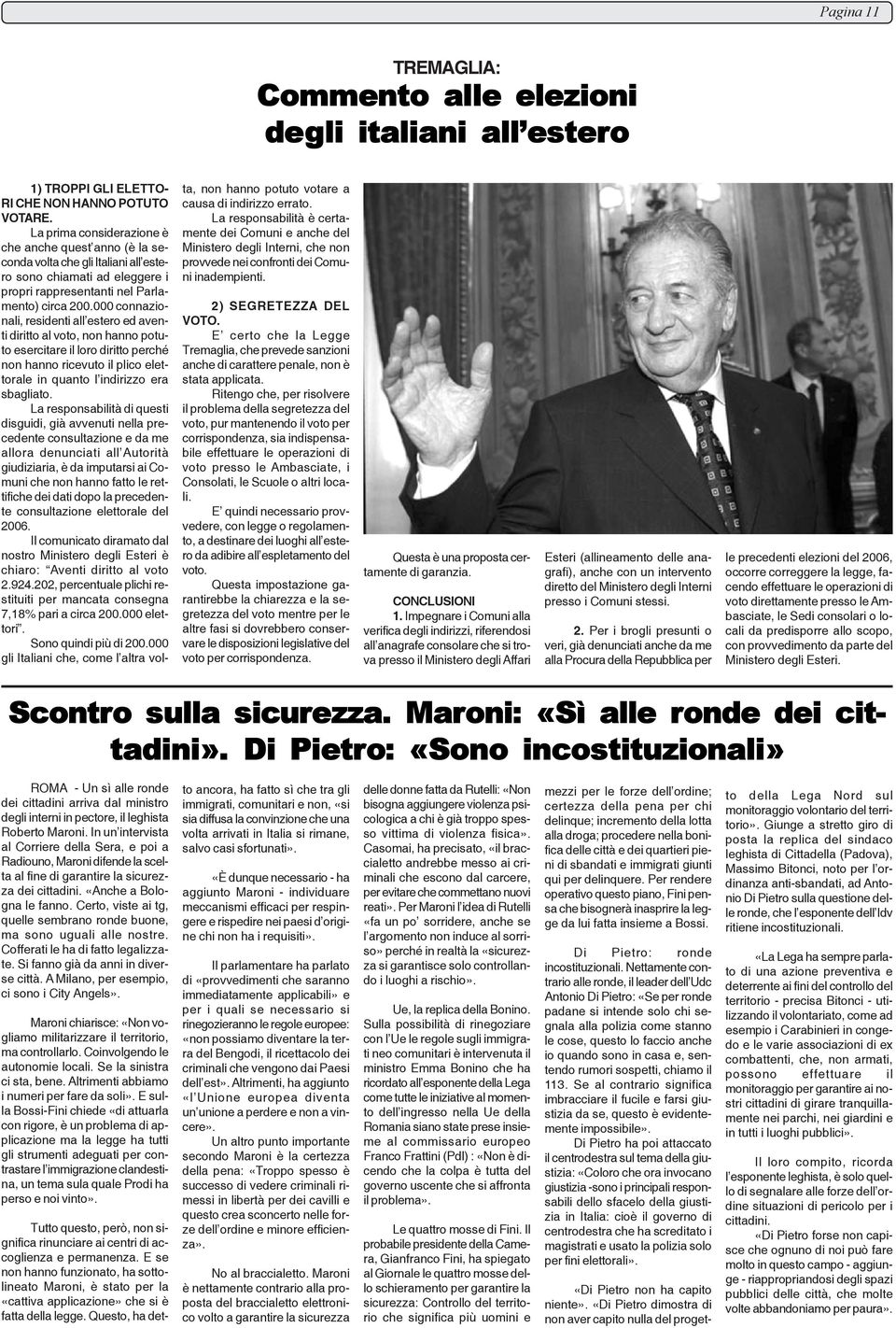 000 connazionali, residenti all estero ed aventi diritto al voto, non hanno potuto esercitare il loro diritto perché non hanno ricevuto il plico elettorale in quanto l indirizzo era sbagliato.