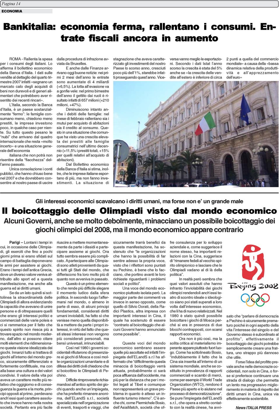 I dati sulle vendite al dettaglio del quarto trimestre 2007 infatti «segnano un marcato calo degli acquisti di beni non durevoli e di generi alimentari che potrebbero aver risentito dei recenti