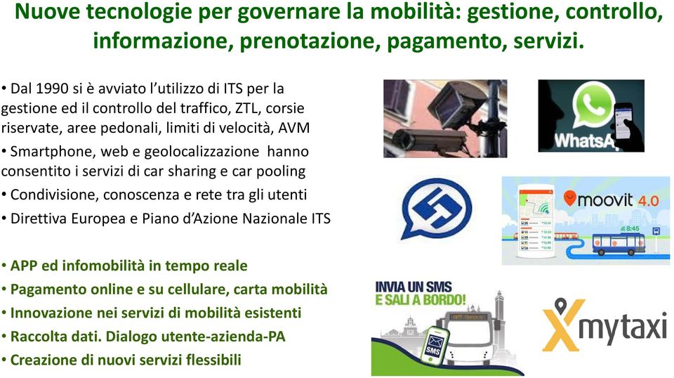 e geolocalizzazione hanno consentito i servizi di car sharing e car pooling Condivisione, conoscenza e rete tra gli utenti Direttiva Europea e Piano d Azione