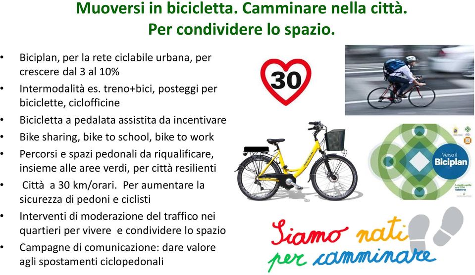 treno+bici, posteggi per biciclette, ciclofficine Bicicletta a pedalata assistita da incentivare Bike sharing, bike to school, bike to work Percorsi e