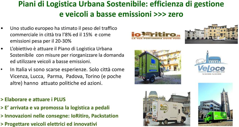 veicoli a basse emissioni. In Italia vi sono scarse esperienze. Solo città come Vicenza, Lucca, Parma, Padova, Torino (e poche altre) hanno attuato politiche ed azioni.