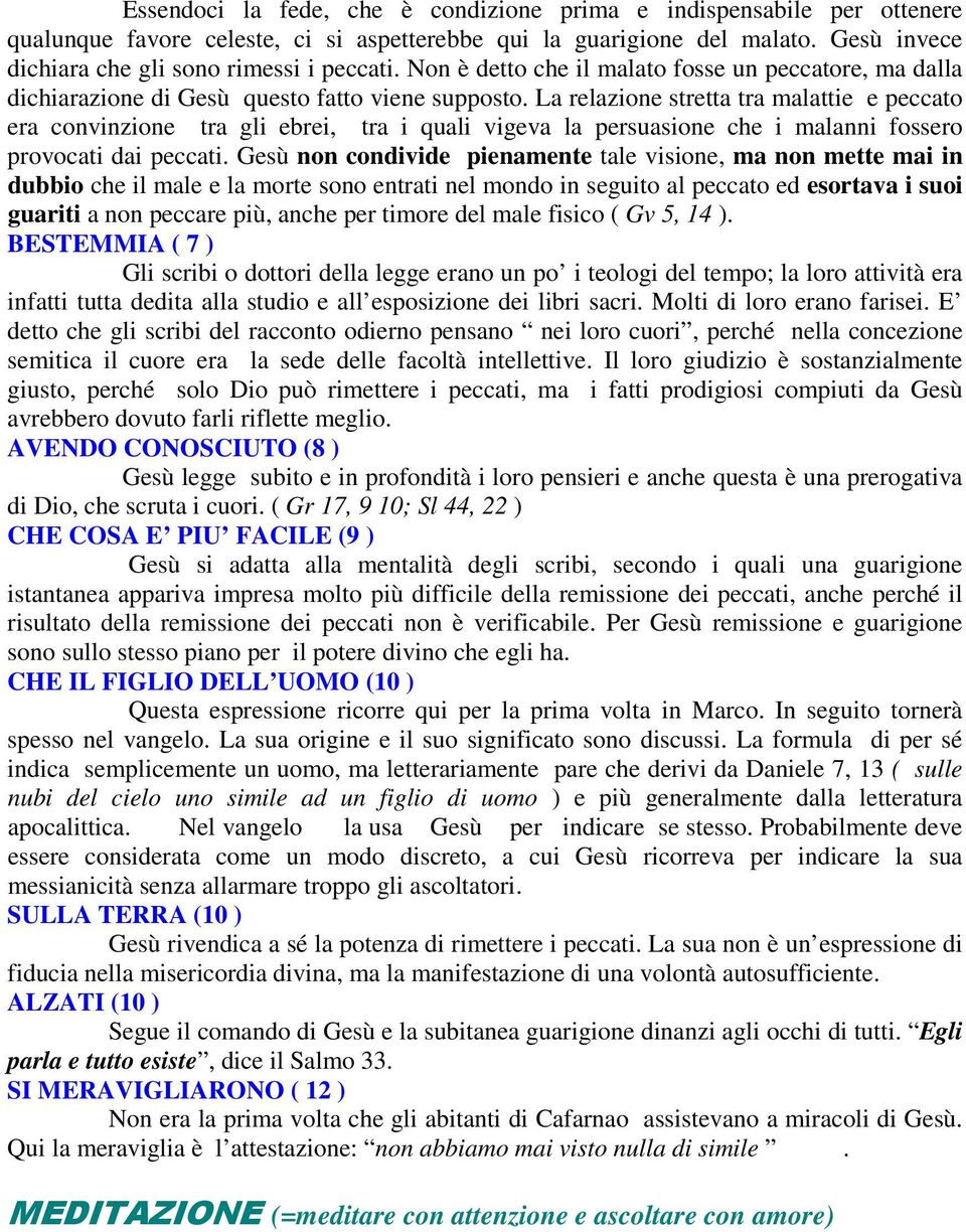 La relazione stretta tra malattie e peccato era convinzione tra gli ebrei, tra i quali vigeva la persuasione che i malanni fossero provocati dai peccati.