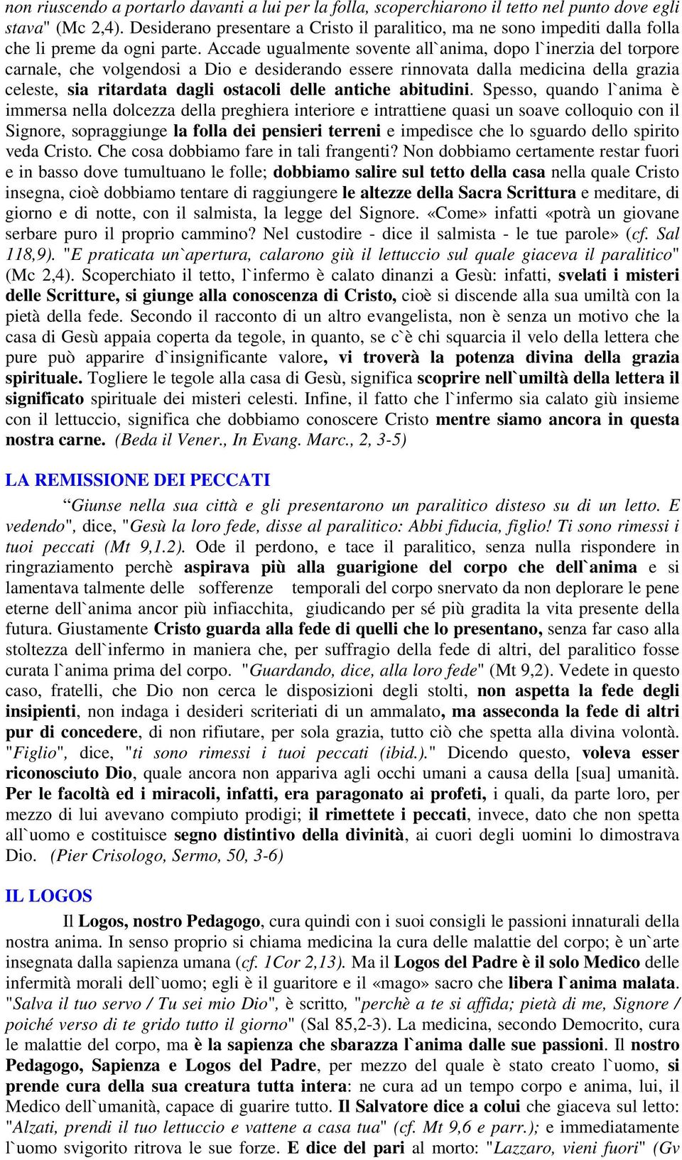 Accade ugualmente sovente all`anima, dopo l`inerzia del torpore carnale, che volgendosi a Dio e desiderando essere rinnovata dalla medicina della grazia celeste, sia ritardata dagli ostacoli delle