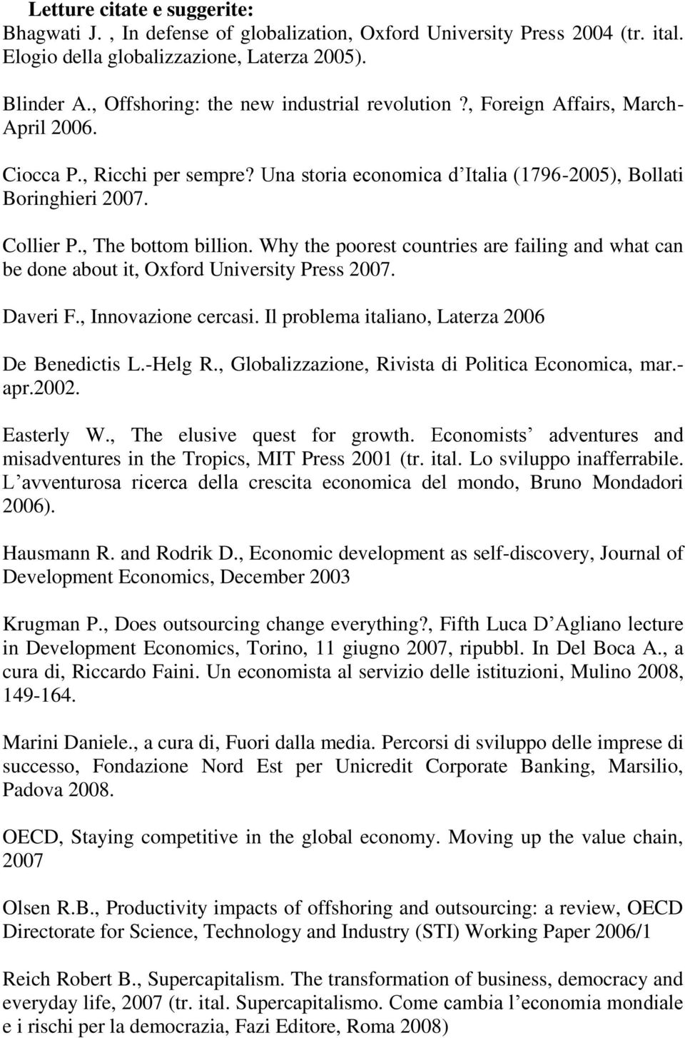 , The bottom billion. Why the poorest countries are failing and what can be done about it, Oxford University Press 2007. Daveri F., Innovazione cercasi.