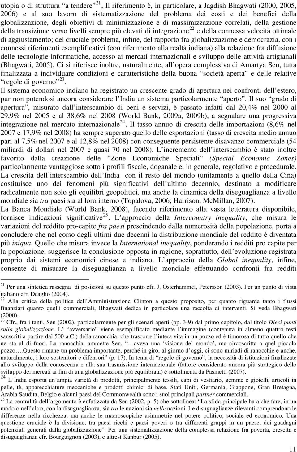 ottimale di aggiustamento; del cruciale problema, infine, del rapporto fra globalizzazione e democrazia, con i connessi riferimenti esemplificativi (con riferimento alla realtà indiana) alla