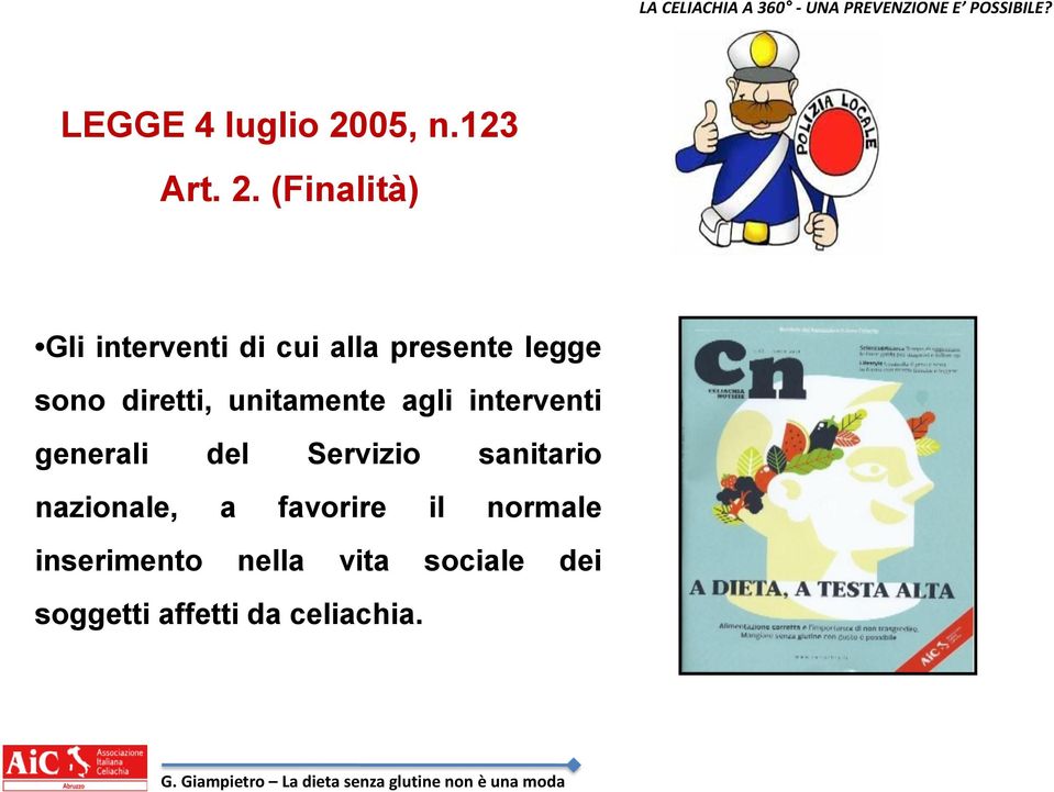 (Finalità) Gli interventi di cui alla presente legge sono