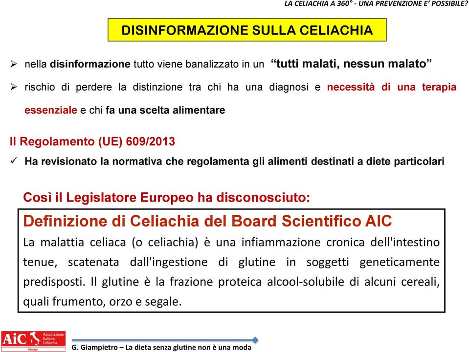 disconosciuto: Definizione di Celiachia del Board Scientifico AIC la celiachia non è stata valutata come una malattia la La vulnerabilità malattia celiaca della (o celiachia) popolazione è una dei