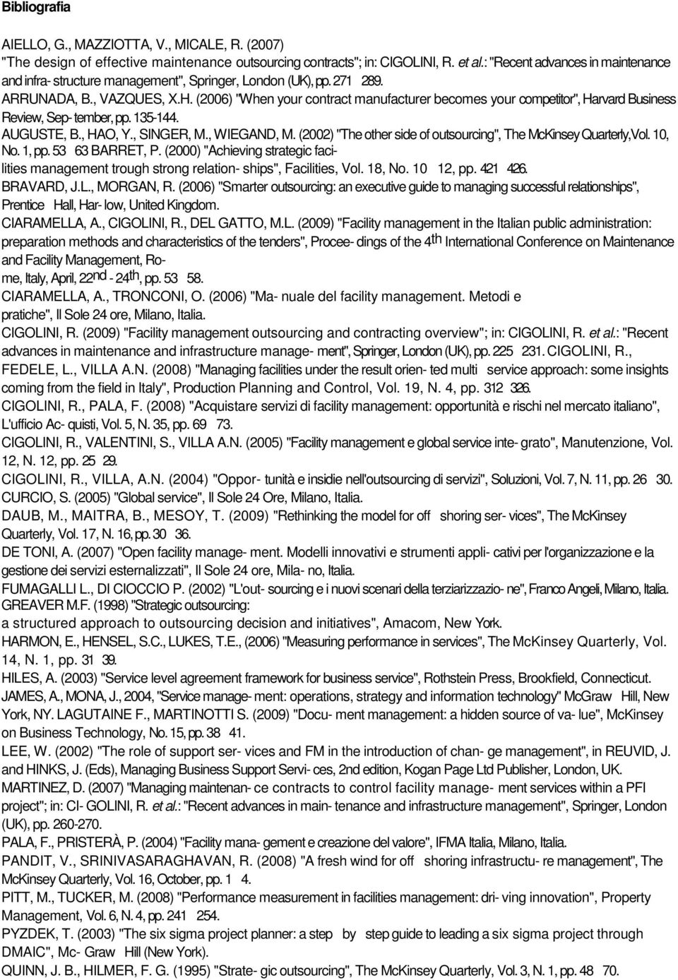 (2006) "When your contract manufacturer becomes your competitor", Harvard Business Review, Sep- tember, pp. 135-144. AUGUSTE, B., HAO, Y., SINGER, M., WIEGAND, M.