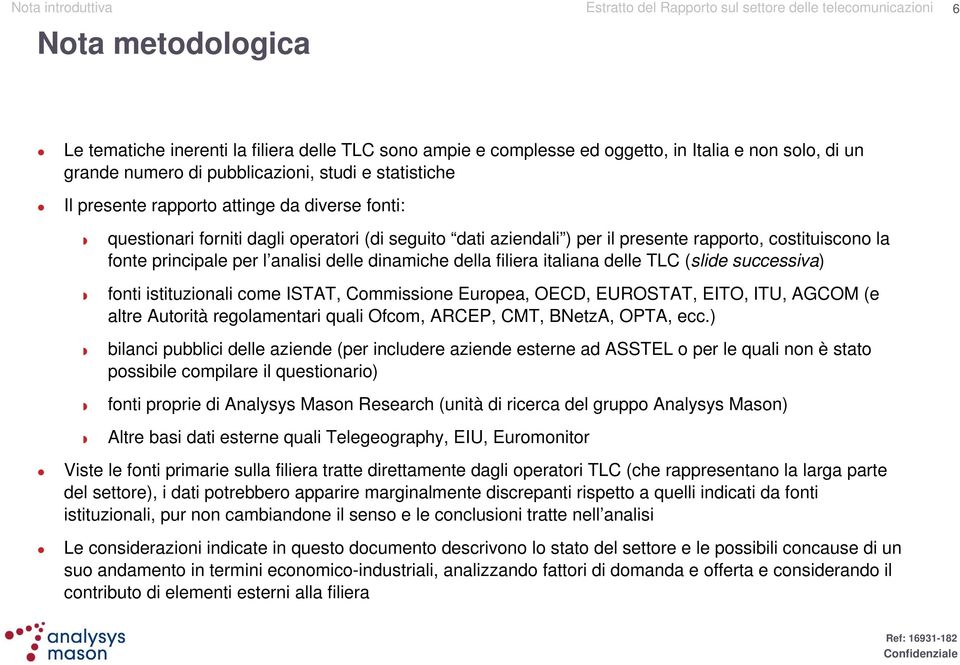 della filiera italiana delle TLC (slide successiva) fonti istituzionali come ISTAT, Commissione Europea, OECD, EUROSTAT, EITO, ITU, AGCOM (e altre Autorità regolamentari quali Ofcom, ARCEP, CMT,