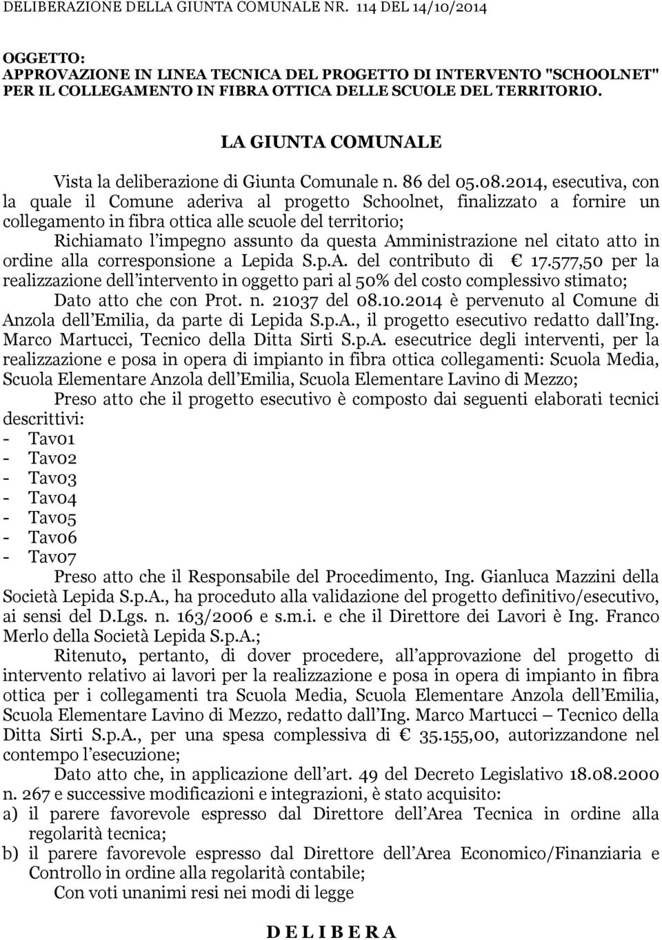 LA GIUNTA COMUNALE Vista la deliberazione di Giunta Comunale n. 86 del 05.08.