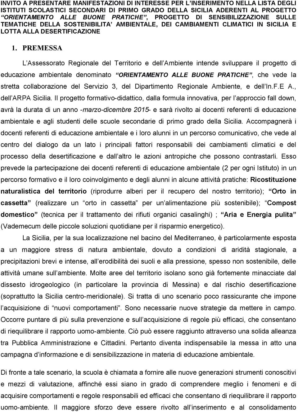 PREMESSA L Assessorato Regionale del Territorio e dell Ambiente intende sviluppare il progetto di educazione ambientale denominato ORIENTAMENTO ALLE BUONE PRATICHE, che vede la stretta collaborazione