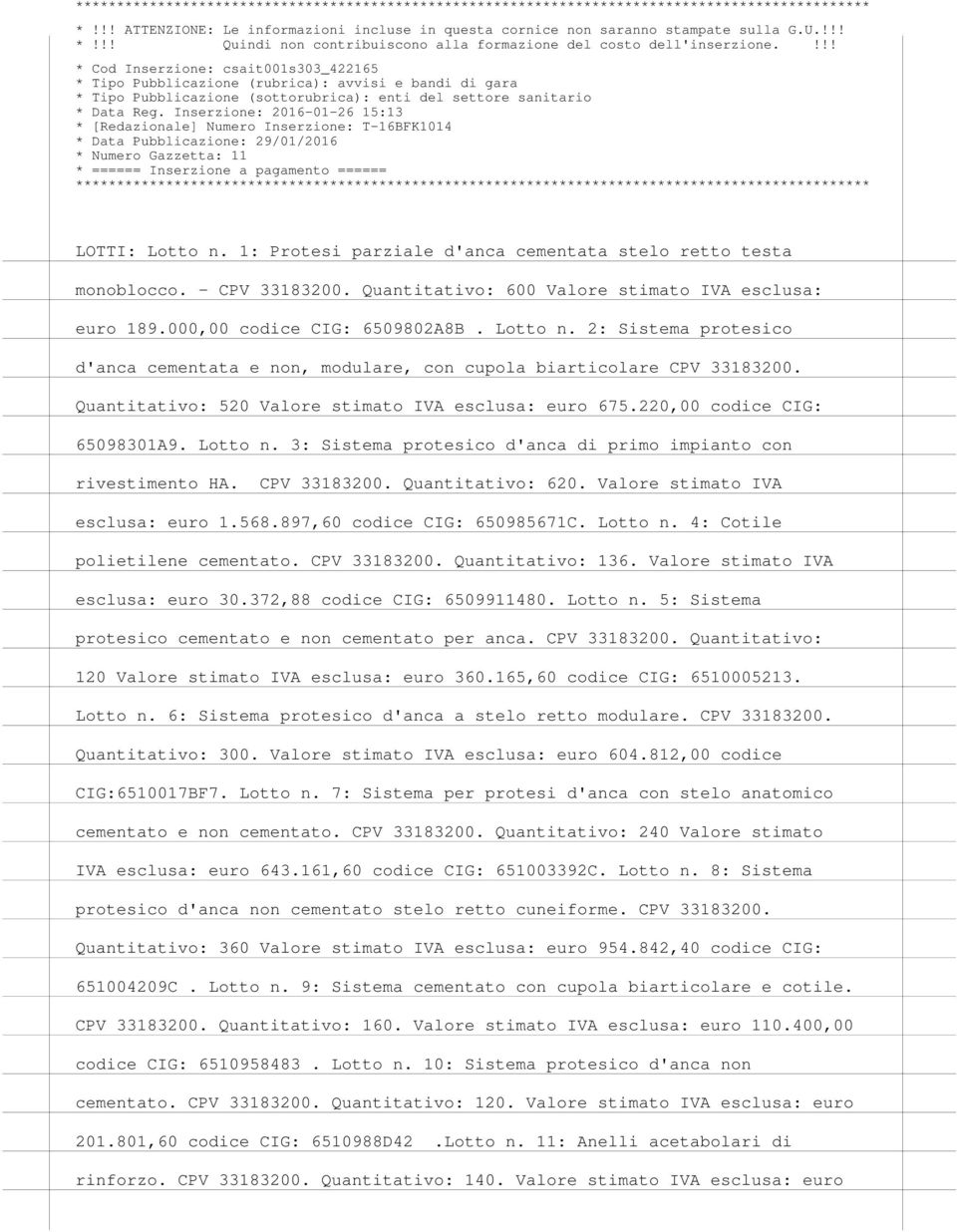 Valore stimato IVA esclusa: euro 1.568.897,60 codice CIG: 650985671C. Lotto n. 4: Cotile polietilene cementato. CPV 33183200. Quantitativo: 136. Valore stimato IVA esclusa: euro 30.