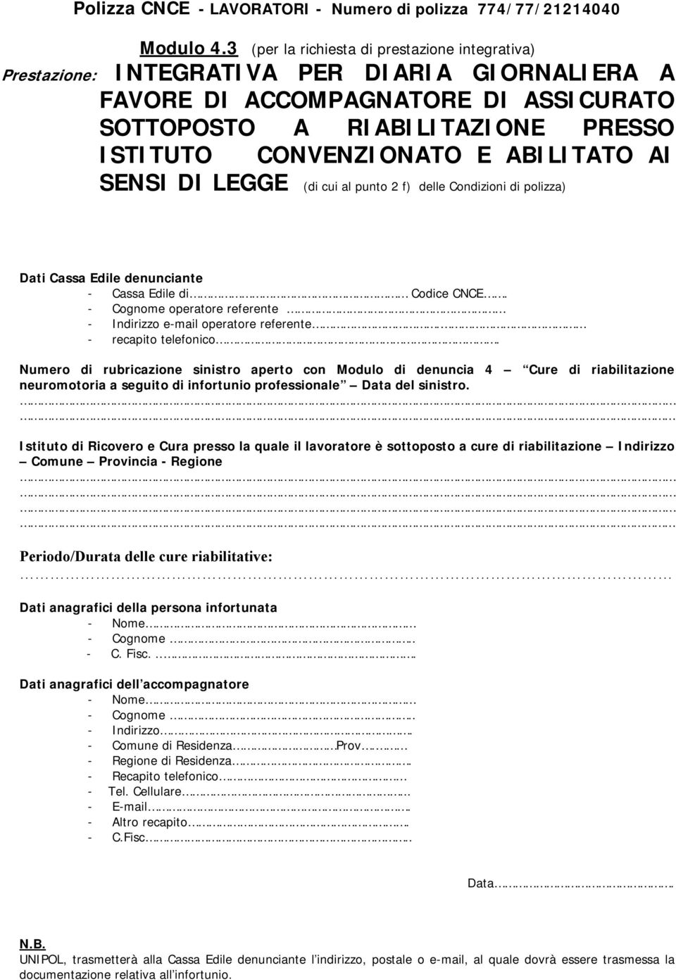 SENSI DI LEGGE (di cui al punto 2 f) delle Condizioni di polizza) Dati Cassa Edile denunciante - Cassa Edile di Codice CNCE. - Cognome operatore referente - Indirizzo e-mail operatore referente.