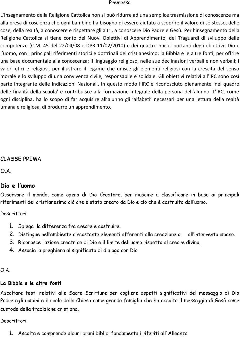 Per l insegnamento della Religione Cattolica si tiene conto dei Nuovi Obiettivi di Apprendimento, dei Traguardi di sviluppo delle competenze (C.M.