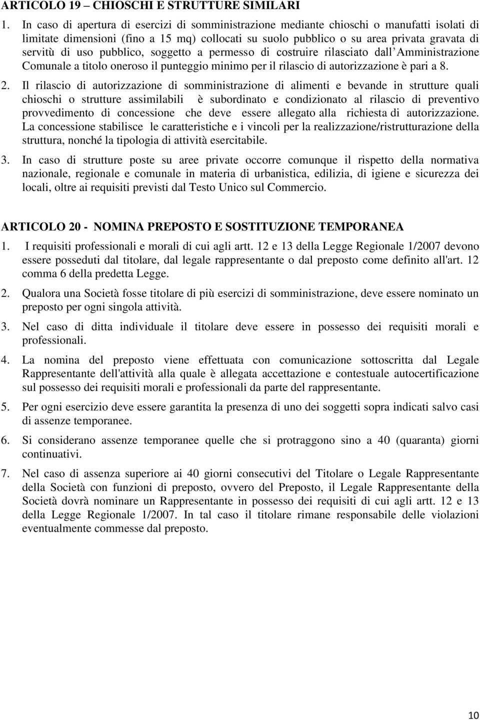 pubblico, soggetto a permesso di costruire rilasciato dall Amministrazione Comunale a titolo oneroso il punteggio minimo per il rilascio di autorizzazione è pari a 8. 2.