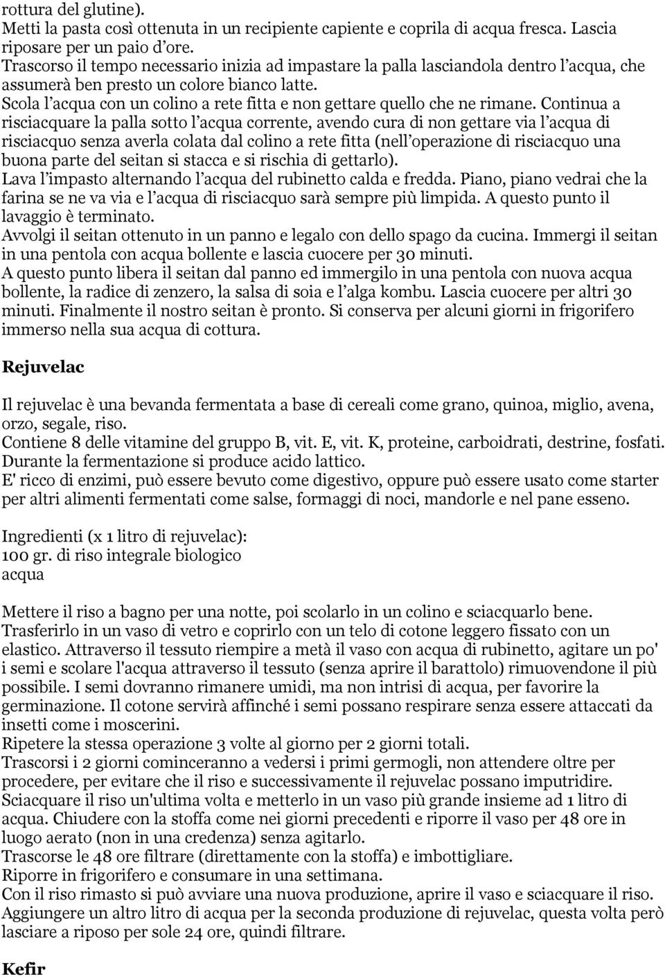 Scola l acqua con un colino a rete fitta e non gettare quello che ne rimane.