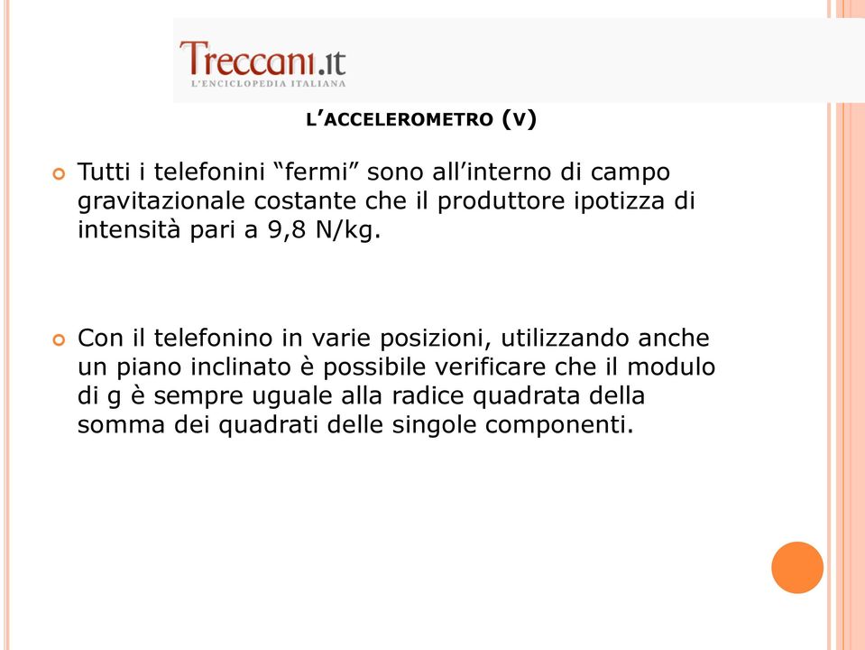 Con il telefonino in varie posizioni, utilizzando anche un piano inclinato è possibile