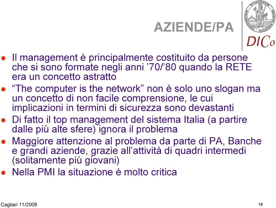 devastanti Di fatto il top management del sistema Italia (a partire dalle più alte sfere) ignora il problema Maggiore attenzione al problema da