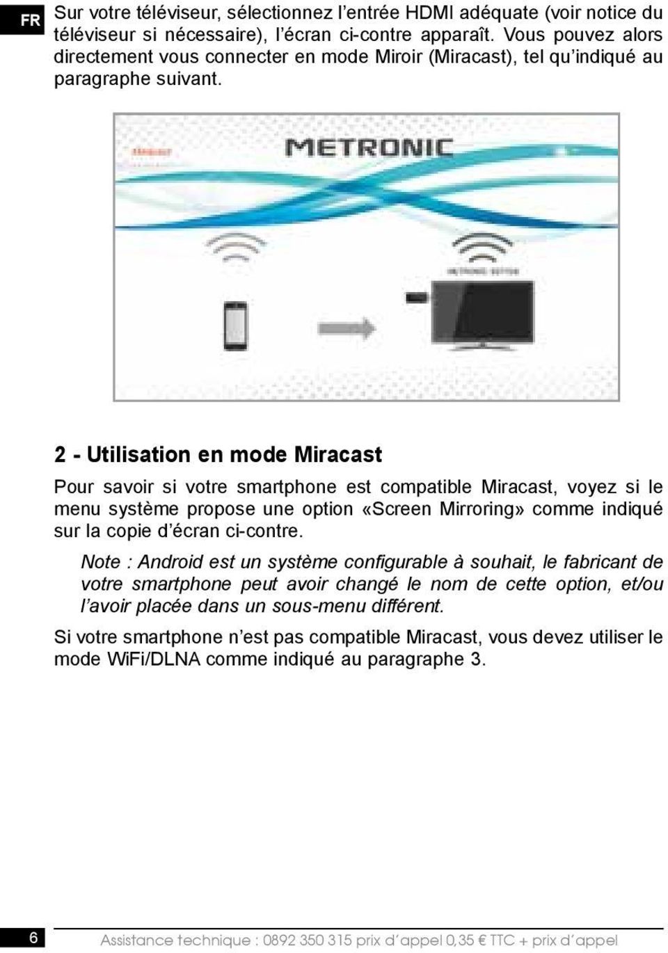 2 - Utilisation en mode Miracast Pour savoir si votre smartphone est compatible Miracast, voyez si le menu système propose une option «Screen Mirroring» comme indiqué sur la copie d écran ci-contre.
