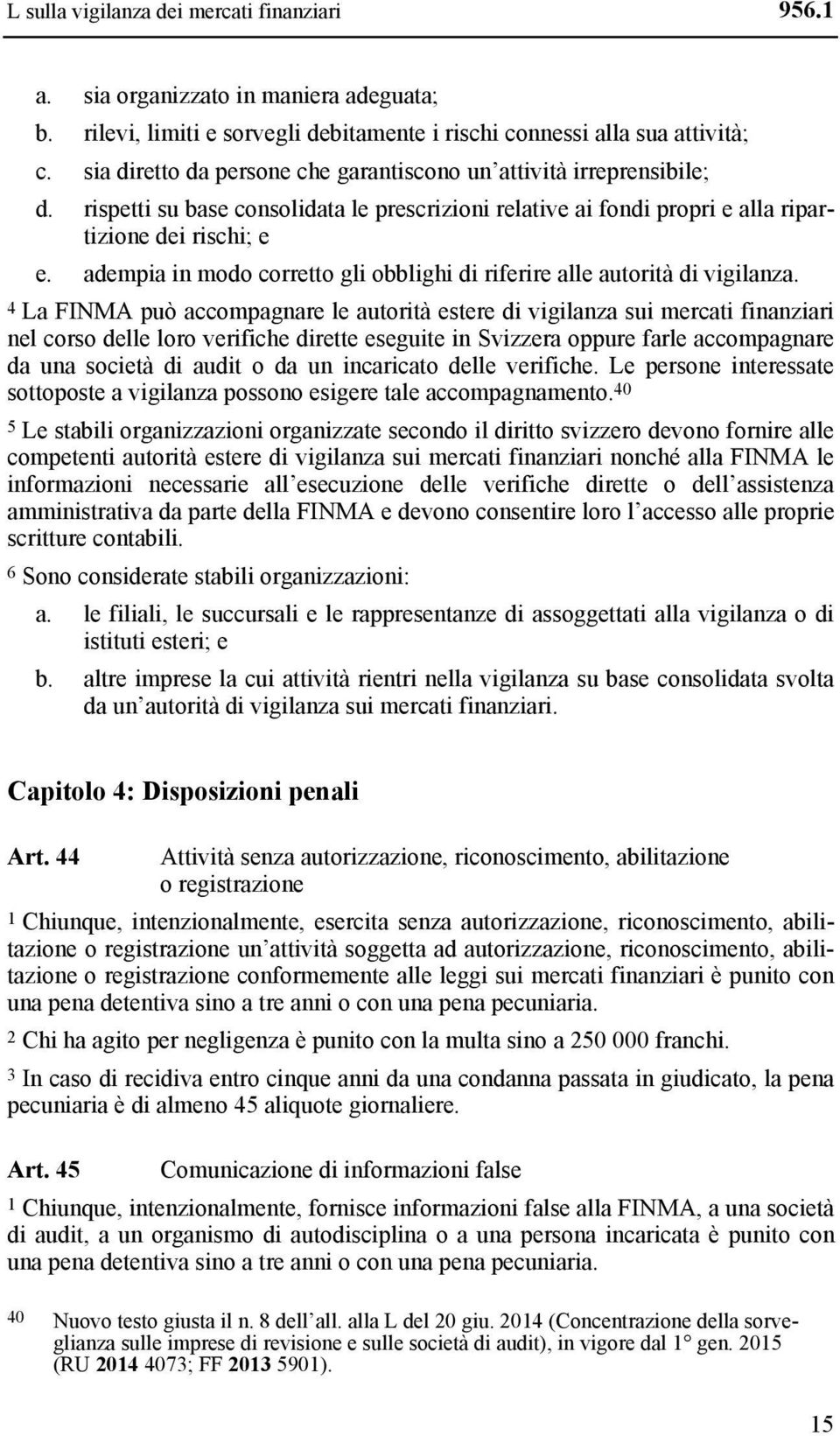 adempia in modo corretto gli obblighi di riferire alle autorità di vigilanza.