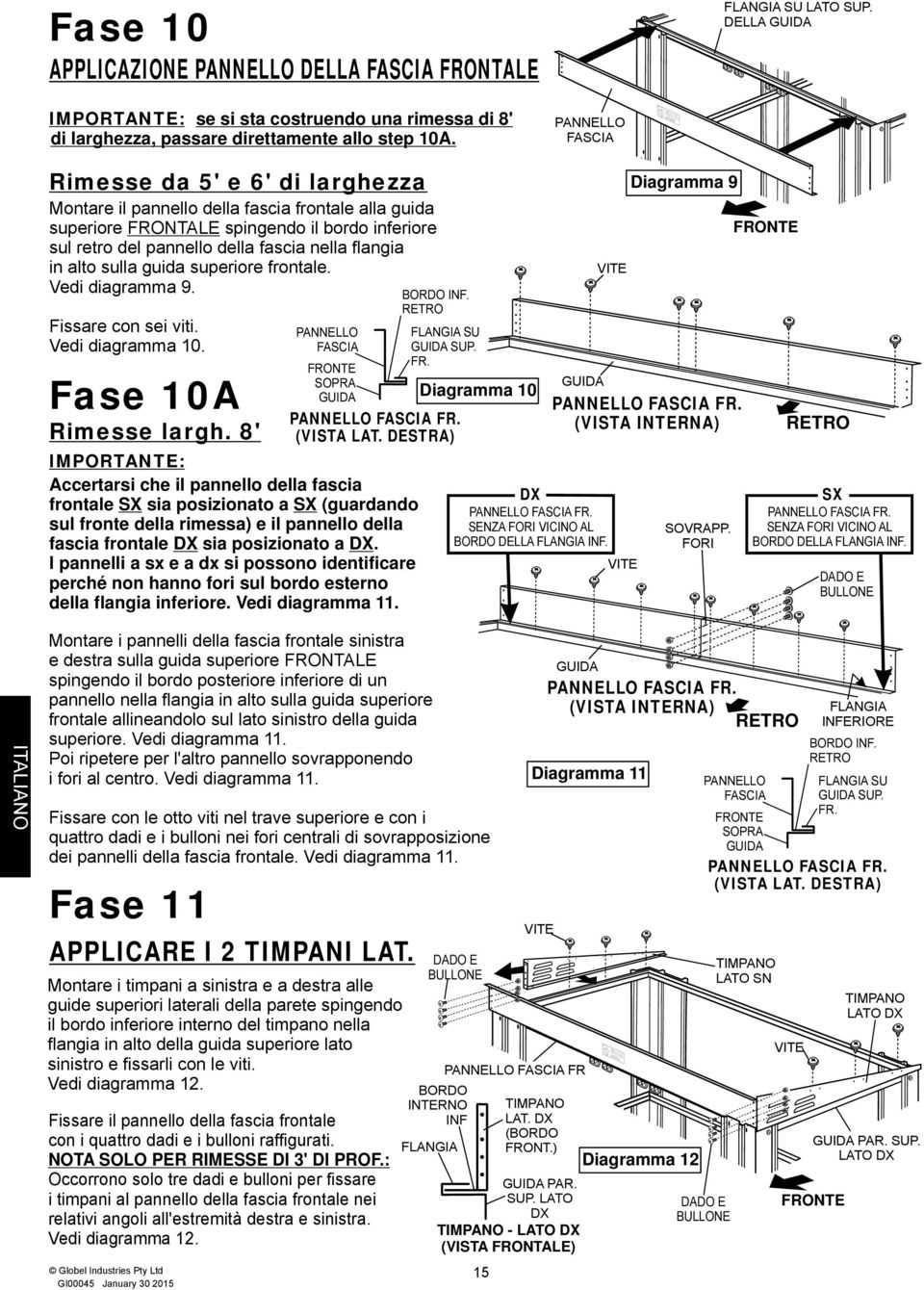 sulla guida superiore frontale. Vedi diagramma 9. Fissare con sei viti. Vedi diagramma 0. Fase 0A Rimesse largh. 8' Fase GI0005 January 30 05 FASCIA SOPRA FASCIA FR. (VISTA LAT.