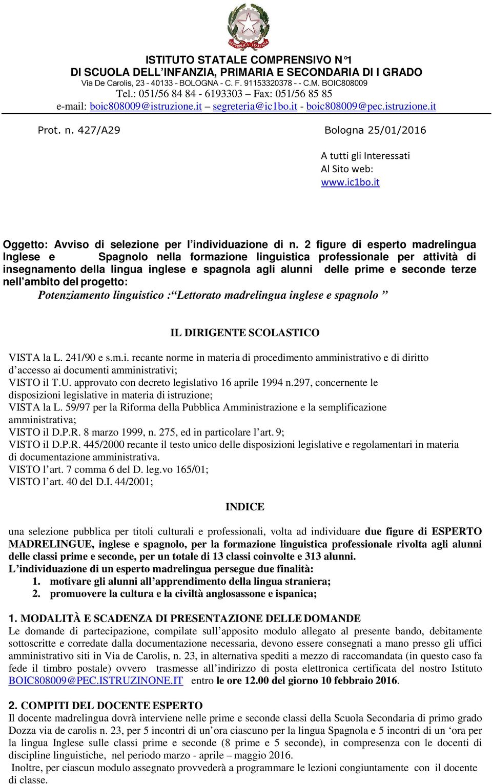 427/A29 Bologna 25/01/2016 A tutti gli Interessati Al Sito web: www.ic1bo.it Oggetto: Avviso di selezione per l individuazione di n.