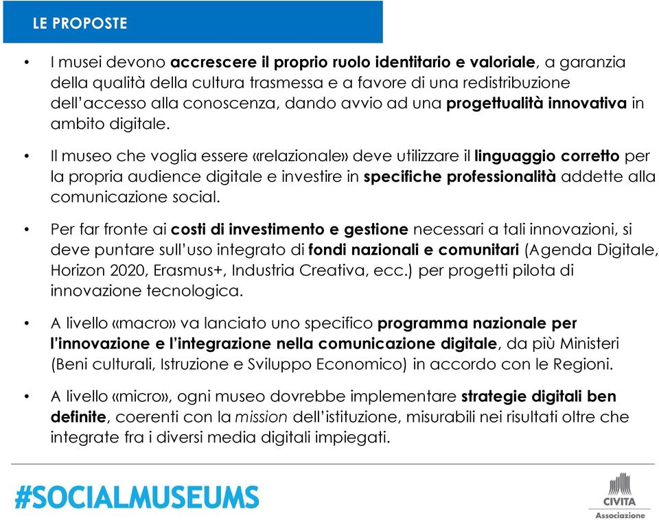 Il museo che voglia essere «relazionale» deve utilizzare il linguaggio corretto per la propria audience digitale e investire in specifiche professionalità addette alla comunicazione social.