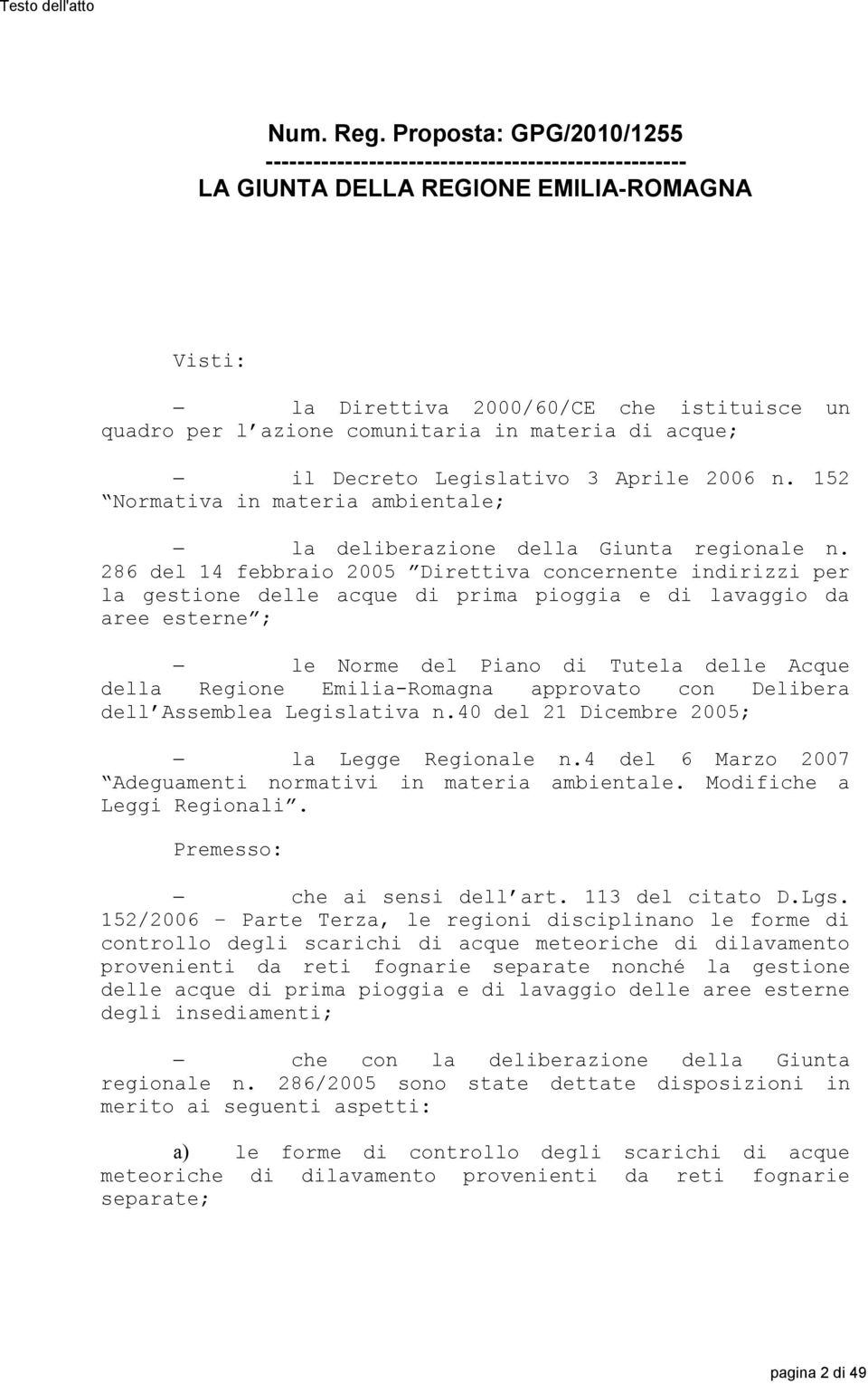 in materia di acque; il Decreto Legislativo 3 Aprile 2006 n. 152 Normativa in materia ambientale; la deliberazione della Giunta regionale n.