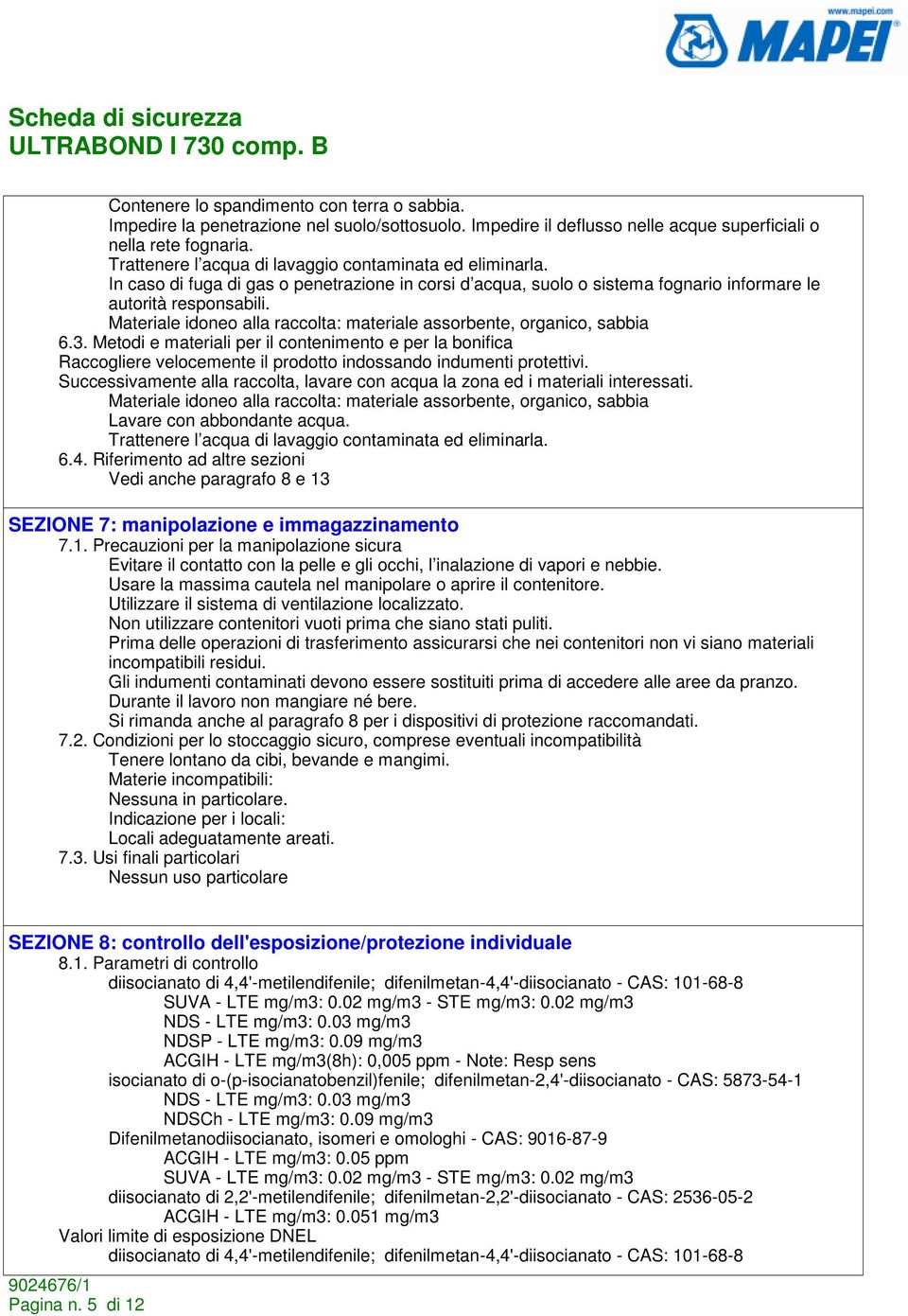 Materiale idoneo alla raccolta: materiale assorbente, organico, sabbia 6.3.