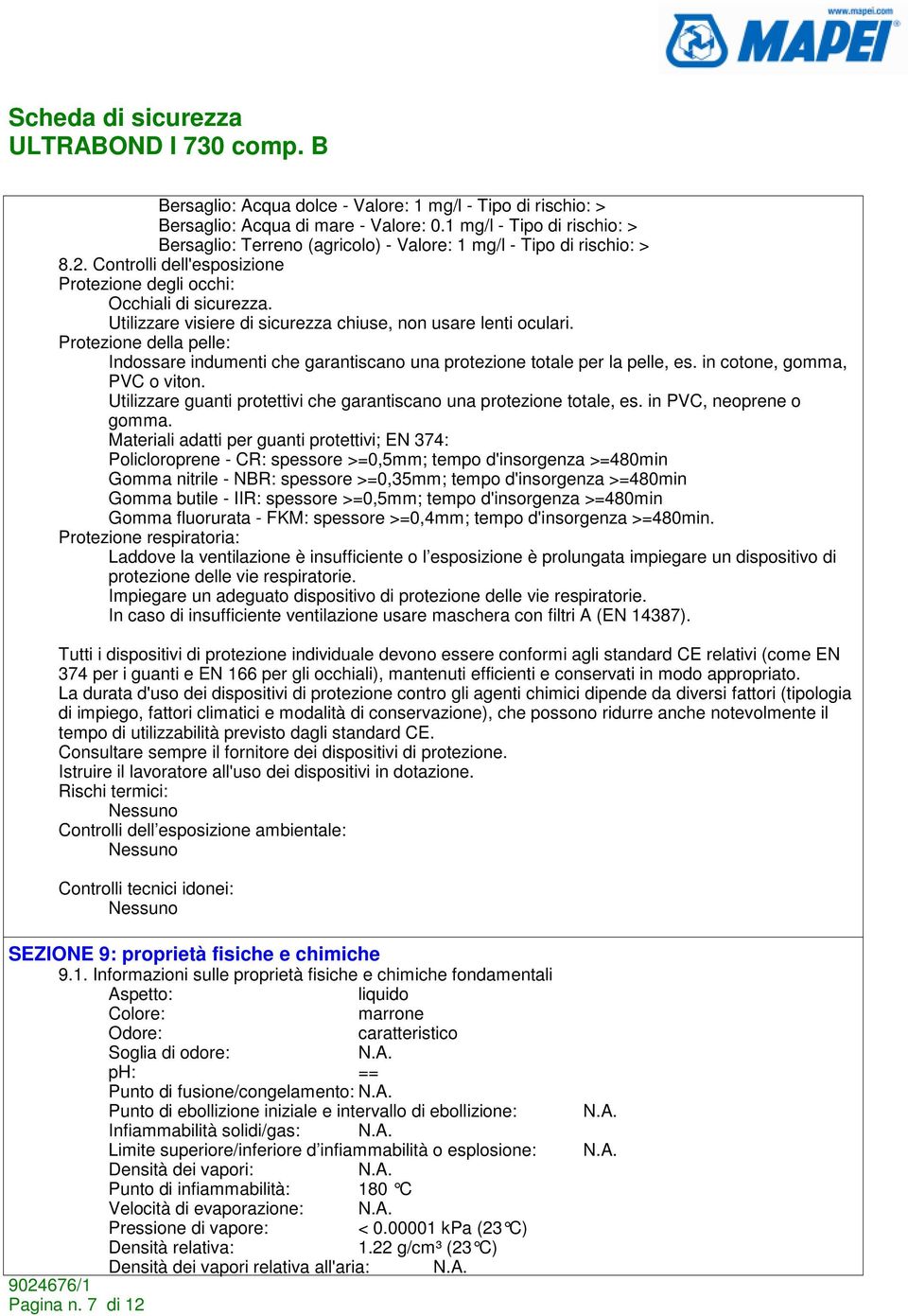 Protezione della pelle: Indossare indumenti che garantiscano una protezione totale per la pelle, es. in cotone, gomma, PVC o viton.