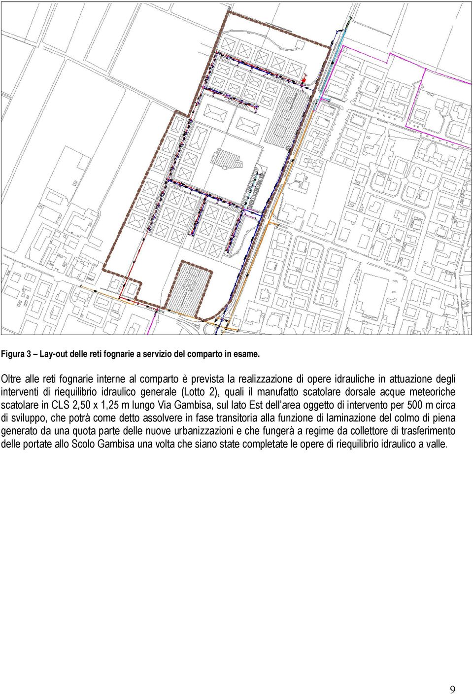 manufatto scatolare dorsale acque meteoriche scatolare in CLS 2,50 x 1,25 m lungo Via Gambisa, sul lato Est dell area oggetto di intervento per 500 m circa di sviluppo, che potrà come