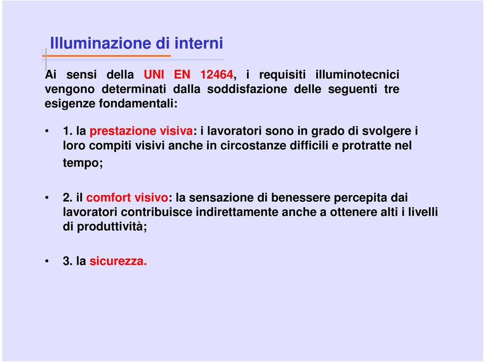 la prestazione visiva: i lavoratori sono in grado di svolgere i loro compiti visivi anche in circostanze difficili e