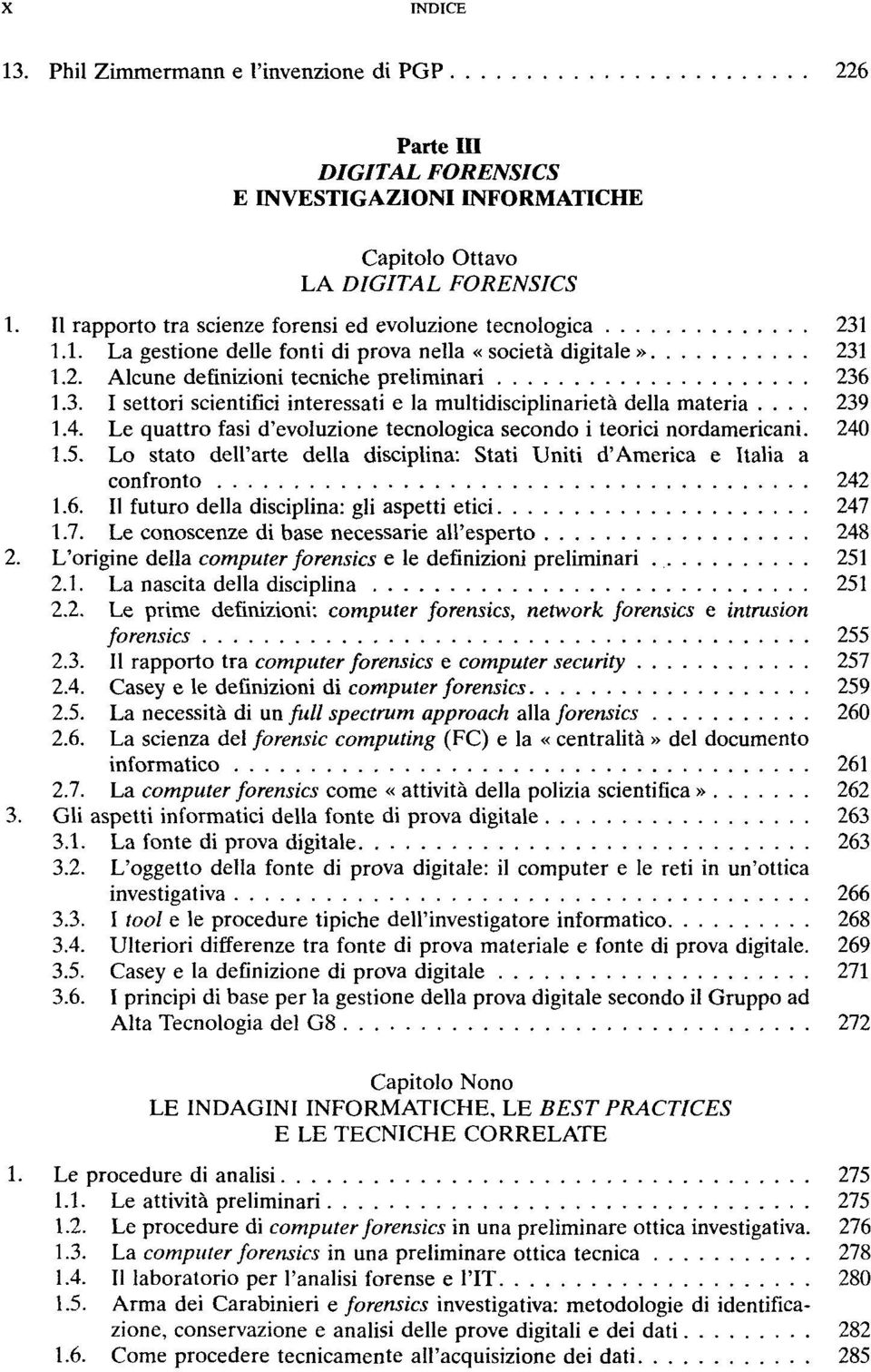 1.1. La gestione delle fonti di prova nella «società digitale» 231 Alcune definizioni tecniche preliminari 236 I settori scientifici interessati e la multidisciplinarietà della materia... 239 1.4.